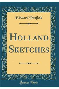 Holland Sketches (Classic Reprint)