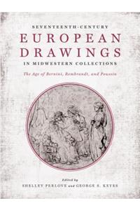 Seventeenth-Century European Drawings in Midwestern Collections: The Age of Bernini, Rembrandt, and Poussin