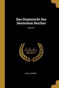 Das Staatsrecht Des Deutschen Reiches; Volume 1