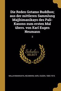 Die Reden Gotamo Buddhos; aus der mittleren Sammlung Majjhimanikayo des Pali-Kanons zum ersten Mal übers. von Karl Eugen Neumann