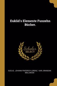 Euklid's Elemente Funzehn Bücher.