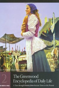 The Greenwood Encyclopedia of Daily Life: A Tour through History from Ancient Times to the Present Volume 2 The Medieval World