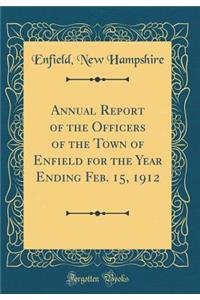 Annual Report of the Officers of the Town of Enfield for the Year Ending Feb. 15, 1912 (Classic Reprint)