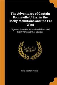 The Adventures of Captain Bonneville U.S.a., in the Rocky Mountains and the Far West