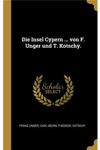 Insel Cypern ... von F. Unger und T. Kotschy.