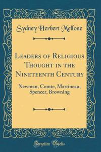 Leaders of Religious Thought in the Nineteenth Century: Newman, Comte, Martineau, Spencer, Browning (Classic Reprint)