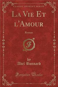La Vie Et l'Amour: Roman (Classic Reprint)