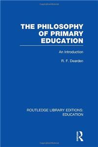 The Philosophy of Primary Education (RLE Edu K)