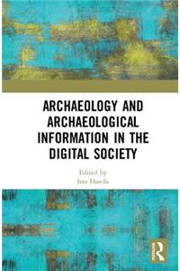 Archaeology and Archaeological Information in the Digital Society