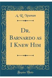 Dr. Barnardo as I Knew Him (Classic Reprint)