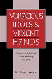 Voracious Idols and Violent Hands
