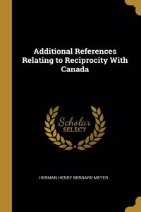 Additional References Relating to Reciprocity With Canada
