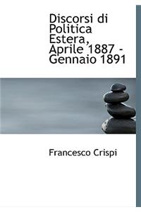 Discorsi Di Politica Estera, Aprile 1887 - Gennaio 1891