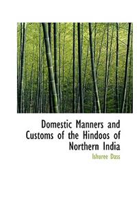 Domestic Manners and Customs of the Hindoos of Northern India