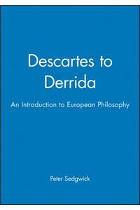 Descartes to Derrida - An Introduction to European  Philosophy