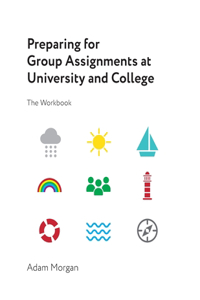 Preparing for Group Assignments at University and College: The Workbook