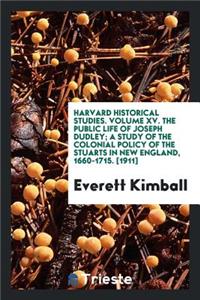 The Public Life of Joseph Dudley; A Study of the Colonial Policy of the Stuarts in New England, 1660-1715