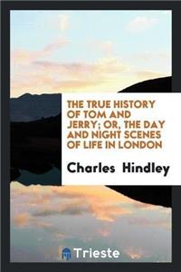 True History of Tom and Jerry; Or, the Day and Night Scenes of Life in London