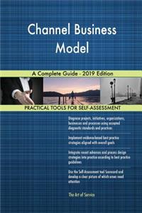 Channel Business Model A Complete Guide - 2019 Edition