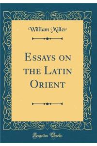 Essays on the Latin Orient (Classic Reprint)
