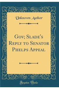 Gov; Slade's Reply to Senator Phelps Appeal (Classic Reprint)