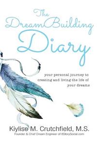 The DreamBuilding Diary: your personal journey to creating and living the life of your dreams