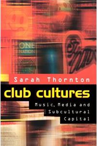 Club Cultures - Music, Media and Subcultural Capital