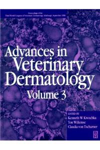 Advances in Veterinary Dermatology Volume 3: Proceedings of the Third World Congress of Veterinary Dermatology, Edinburgh, 11-14th September 1996