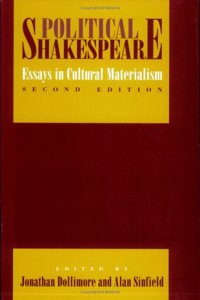 Political Shakespeare: Essays in Cultural Materialism: Essays in Cultural Materialism