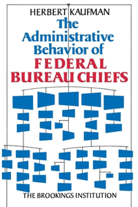 Administrative Behavior of Federal Bureau Chiefs