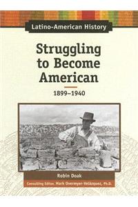 Struggling to Become American, 1899-1940