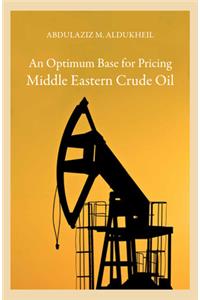 Optimum Base for Pricing Middle Eastern Crude Oil