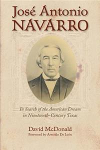 José Antonio Navarro, Volume 2: In Search of the American Dream in Nineteenth-Century Texas