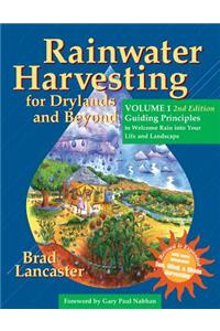 Rainwater Harvesting for Drylands and Beyond, Volume 1, 2nd Edition: Guiding Principles to Welcome Rain Into Your Life and Landscape