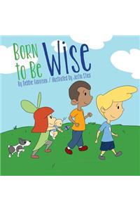 Born to Be Wise