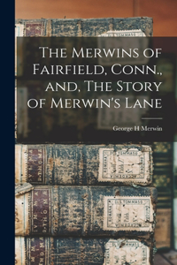 Merwins of Fairfield, Conn., and, The Story of Merwin's Lane