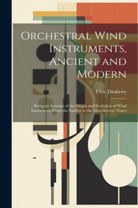 Orchestral Wind Instruments, Ancient and Modern
