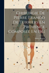 Chirurgie De Pierre Franco De Turriers En Provence Composée En 1561