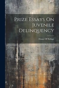 Prize Essays On Juvenile Delinquency