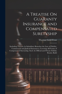 Treatise On Guaranty Insurance and Compensated Suretyship