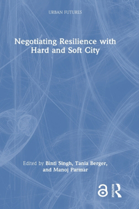 Negotiating Resilience with Hard and Soft City