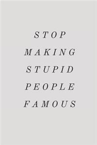 Stop Making Stupid People Famous