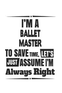 I'm A Ballet Master To Save Time, Let's Just Assume I'm Always Right
