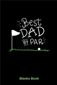 Best DAD BY PAR Blanko Book: Blankobuch für Golfer - Multiplaner Skizzenbuch Zeichenbuch Blankobuch Geschenkbuch - Journal zum selbst gestalten - Perfekt für unterwegs 6x9 (ca. 