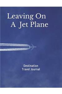 Destination Travel Journal - Leaving on A Jet Plane