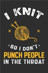 I Knit So I Don't Punch People In The Throat