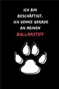 Ich bin beschäftigt. Ich denke gerade an meinen Bullmastiff