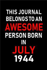 This Journal belongs to an Awesome Person Born in July 1944