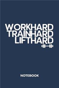Work Hard Train Hard Lift Hard NOTEBOOK