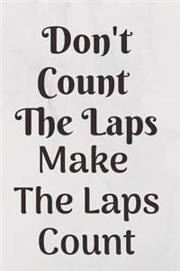 Don't Count The Laps Make The Laps Count Notebook Journal